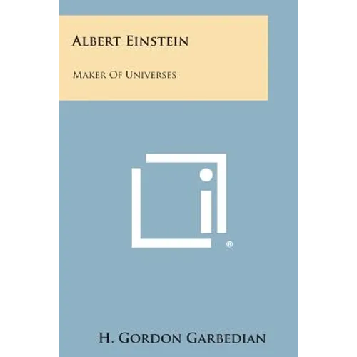 Albert Einstein: Maker of Universes