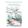 Parent Child Journey: An Individualized Approach to Raising your Challenging Child