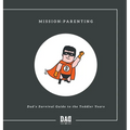 Mission: Parenting - Dad's Survival Guide to the Toddler Years