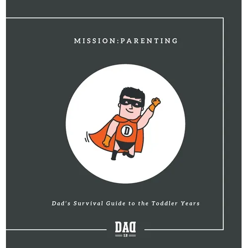 Mission: Parenting - Dad's Survival Guide to the Toddler Years