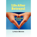 Life After Betrayal: A Practical Guide