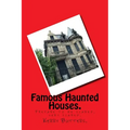 Famous Haunted Houses.