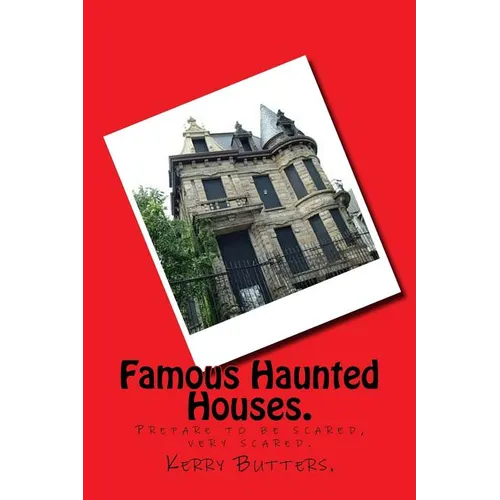 Famous Haunted Houses.