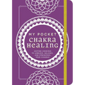 My Pocket Chakra Healing: Anytime Exercises to Unblock, Balance, and Strengthen Your Chakras