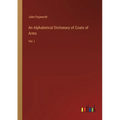 An Alphabetical Dictionary of Coats of Arms: Vol. I