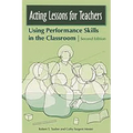 Acting Lessons for Teachers: Using Performance Skills in the Classroom
