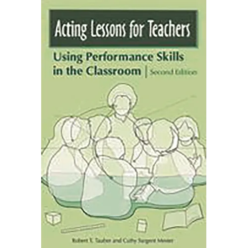 Acting Lessons for Teachers: Using Performance Skills in the Classroom