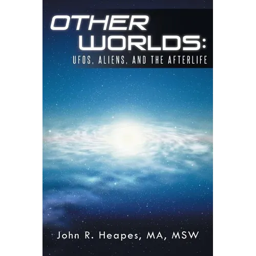 Other Worlds: UFOs, Aliens, and the Afterlife