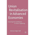 Union Revitalisation in Advanced Economies: Assessing the Contribution of Union Organising
