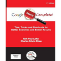 Google Search Complete!: Tips, Tricks and Shortcuts for Better Searches and Better Results