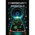 Cybersecurity Essentials: Protecting Information in a Digital Age