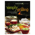Simply Grilling: 105 Recipes for Quick and Casual Grilling