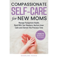 Compassionate Self-Care for New Moms
