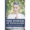 The Power Of Your Hands: Mudras For Your Everyday Life
