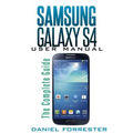 Samsung Galaxy S4 Manual: The Complete Galaxy S4 Guide to Conquer Your Device