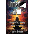 Unmasking Grief: A Guide for Women Navigating the Emotional Journey of Grieving and Losing a Loved One