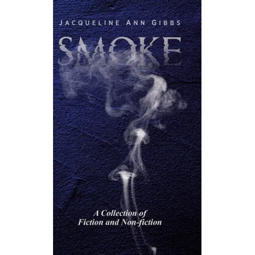 Smoke: A Collection of Fiction and Non-fiction
