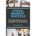 Stock Market Success: The Roadmap From $1,000 to $1 Million