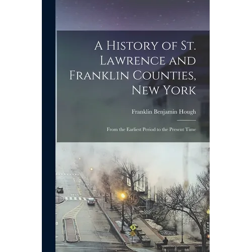 A History of St. Lawrence and Franklin Counties, New York: From the Earliest Period to the Present Time