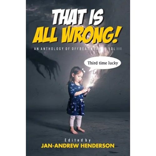 That is ALL Wrong! An Anthology of Offbeat Horror: Vol III