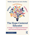 The Hope-Centered Educator: A Guide to Professional Renewal and Personal Empowerment