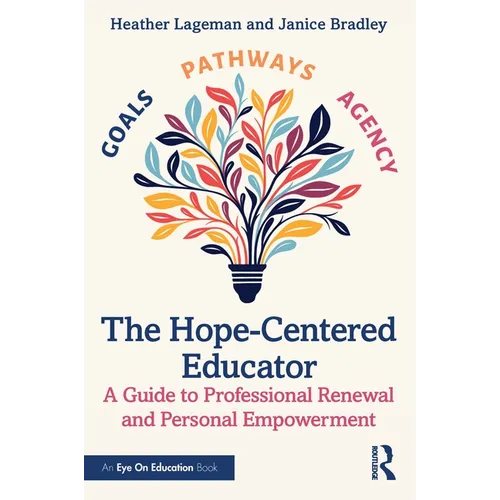 The Hope-Centered Educator: A Guide to Professional Renewal and Personal Empowerment