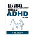 Life Skills: A Guide for Parents and Teachers Normal & ADHD Children