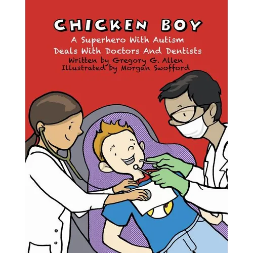 Chicken Boy: A Super Hero with Autism Deals with Doctors & Dentists