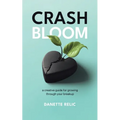 Crash Bloom: A Creative Guide for Growing Through Your Breakup