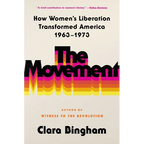 The Movement: How Women's Liberation Transformed America 1963-1973