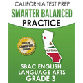CALIFORNIA TEST PREP Smarter Balanced Practice SBAC English Language Arts Grade 3: Preparation for the Smarter Balanced ELA Tests