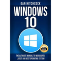 Windows 10: The Ultimate Manual to Microsoft's Latest and Best Operating System - Bonus Inside!