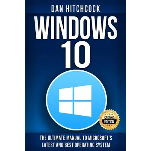 Windows 10: The Ultimate Manual to Microsoft's Latest and Best Operating System - Bonus Inside!