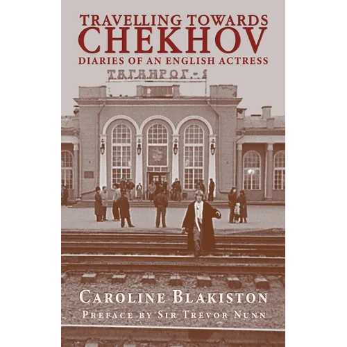 Travelling Towards Chekhov: Diaries of an English Actress