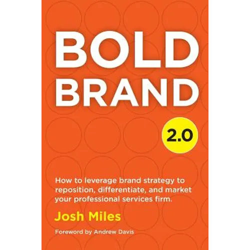 Bold Brand 2.0: How to leverage brand strategy to reposition, differentiate, and market your professional services firm.