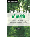 The Stewardship of Wealth, + Website: Successful Private Wealth Management for Investors and Their Advisors