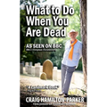 What to Do When You Are Dead: Life After Death, Heaven and the Afterlife: A famous Spiritualist psychic medium explores the life beyond death and desc