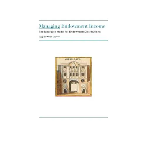 Managing Endowment Income: The Moorgate Approach to Managing Endowment Distributions