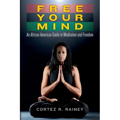 Free Your Mind: An African American Guide to Meditation and Freedom