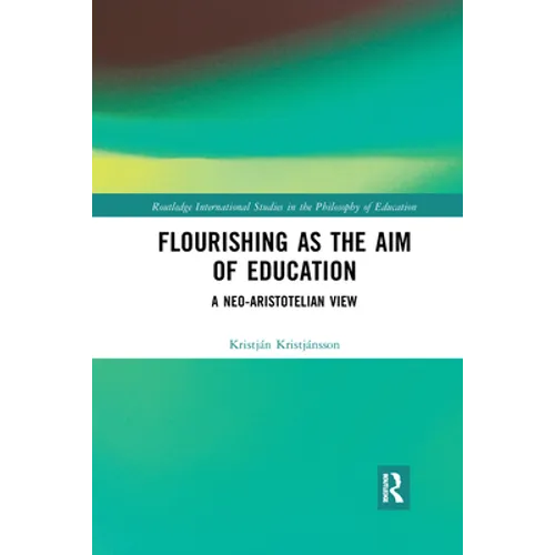 Flourishing as the Aim of Education: A Neo-Aristotelian View