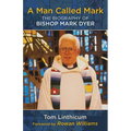 A Man Called Mark: The Biography of Bishop Mark Dyer