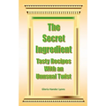 The Secret Ingredient: Tasty Recipes With An Unusual Twist