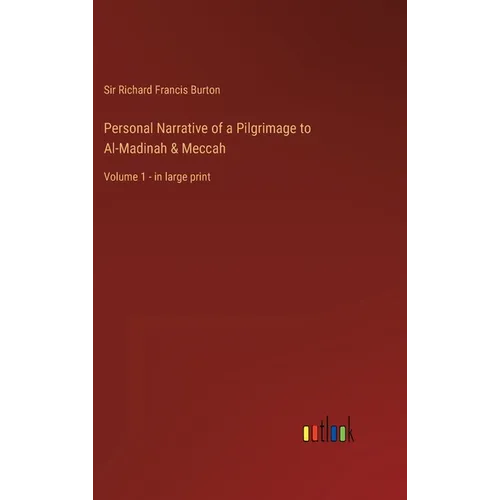 Personal Narrative of a Pilgrimage to Al-Madinah & Meccah: Volume 1 - in large print