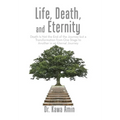 Life, Death, and Eternity: Death Is Not the End of the Journey but a Transformation from One Stage to Another in an Eternal Journey