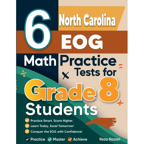 6 North Carolina EOG Math Practice Tests for Grade 8 Students: A Complete Guide to Building Math Mastery and Excelling on the North Carolina EOG Test