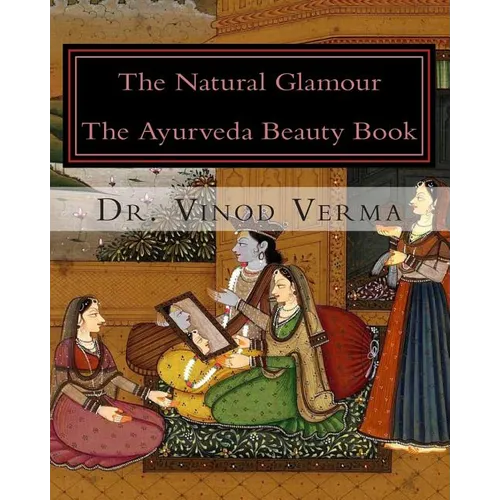 The Natural Glamour: The Ayurveda Beauty Book