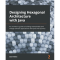Designing Hexagonal Architecture with Java: An architect's guide to building maintainable and change-tolerant applications with Java and Quarkus