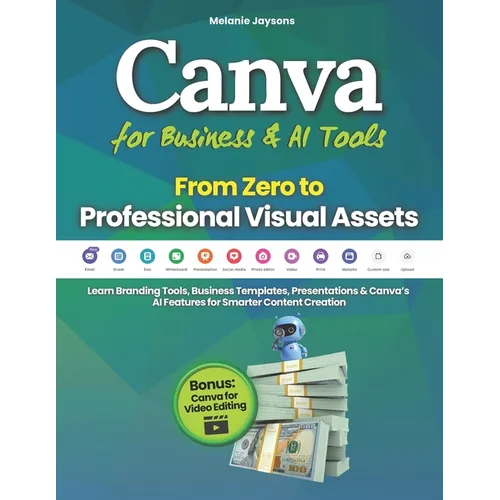 Canva for Business & AI Tools - From Zero to Professional Visual Assets: Learn Branding Tools, Business Templates, Presentations & Canva's AI Features