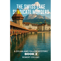 The Swiss Lake Syndicate Murders: A Dylan and Dillon Mystery
