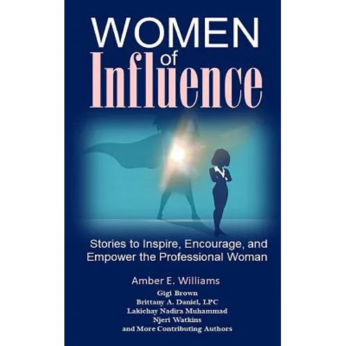 Women of Influence: Stories to Inspire, Encourage, and Empower the Professional Woman
